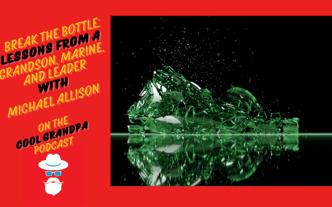 Break the Bottle: Lessons from a Grandson, Marine, and Leader with Michael Allison – EP 229