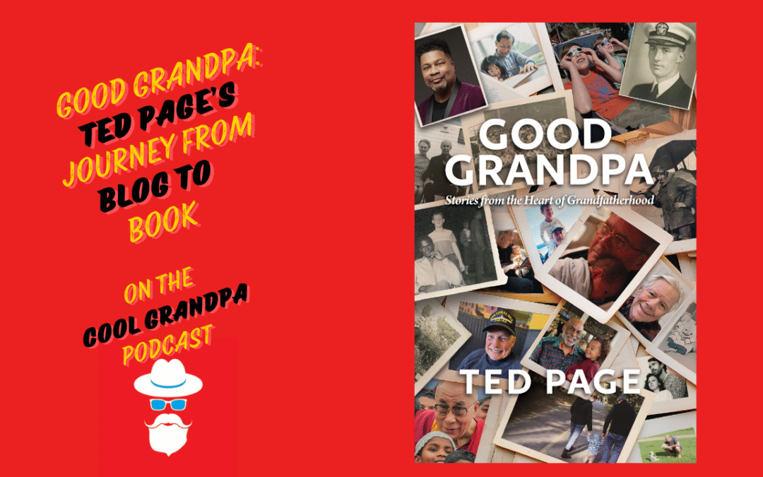 Good Grandpa: Ted Page’s Journey from Blog to Book – EP 233