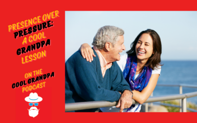 Presence Over Pressure: A Cool Grandpa Lesson EP – 253